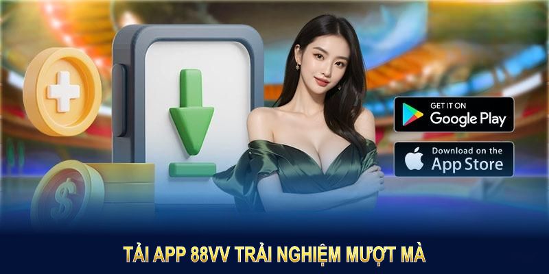 Tải App 88VV trải nghiệm mượt mà, tối ưu tính năng và đảm bảo độ tin cậy