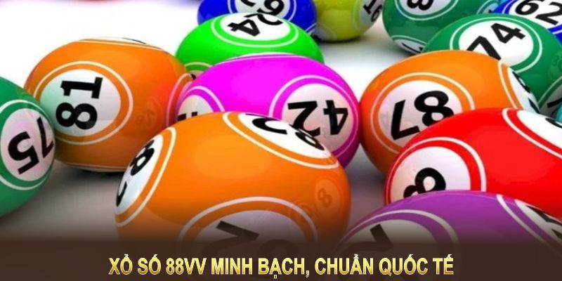 Xổ Số 88VV minh bạch, chuẩn quốc tế, đem lại sự an tâm cho người chơi 