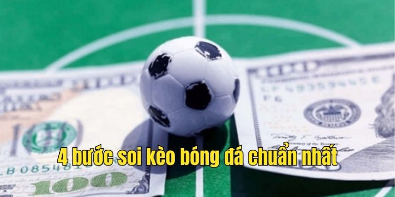 4 bước soi kèo bóng đá chuẩn nhất