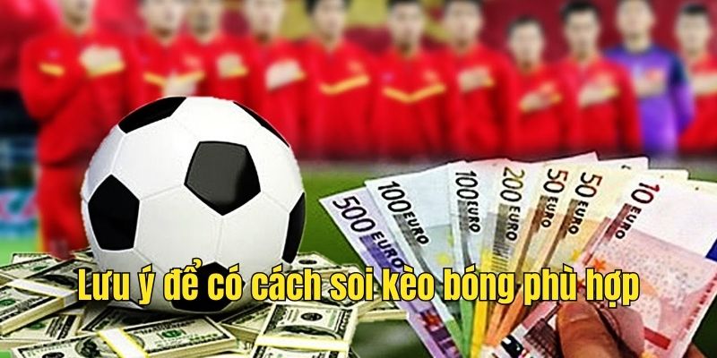 Lưu ý để có cách soi kèo bóng phù hợp