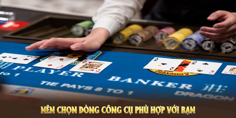 Nên chọn dòng công cụ phù hợp với bạn 