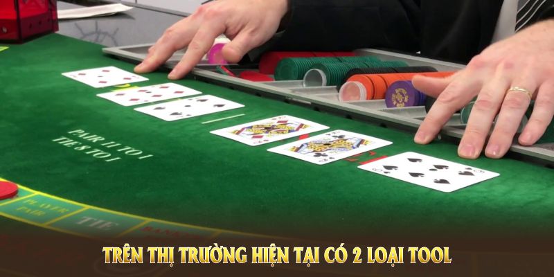 Trên thị trường hiện tại có 2 loại Tool Baccarat chính 