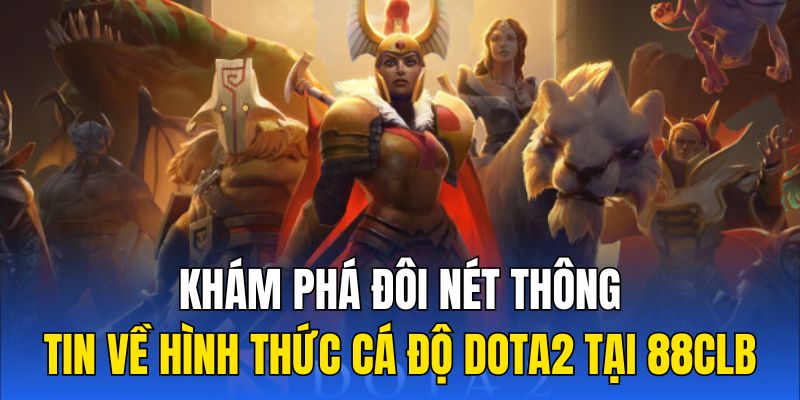 Khám phá đôi nét thông tin về hình thức cá độ Dota2 tại 88vv